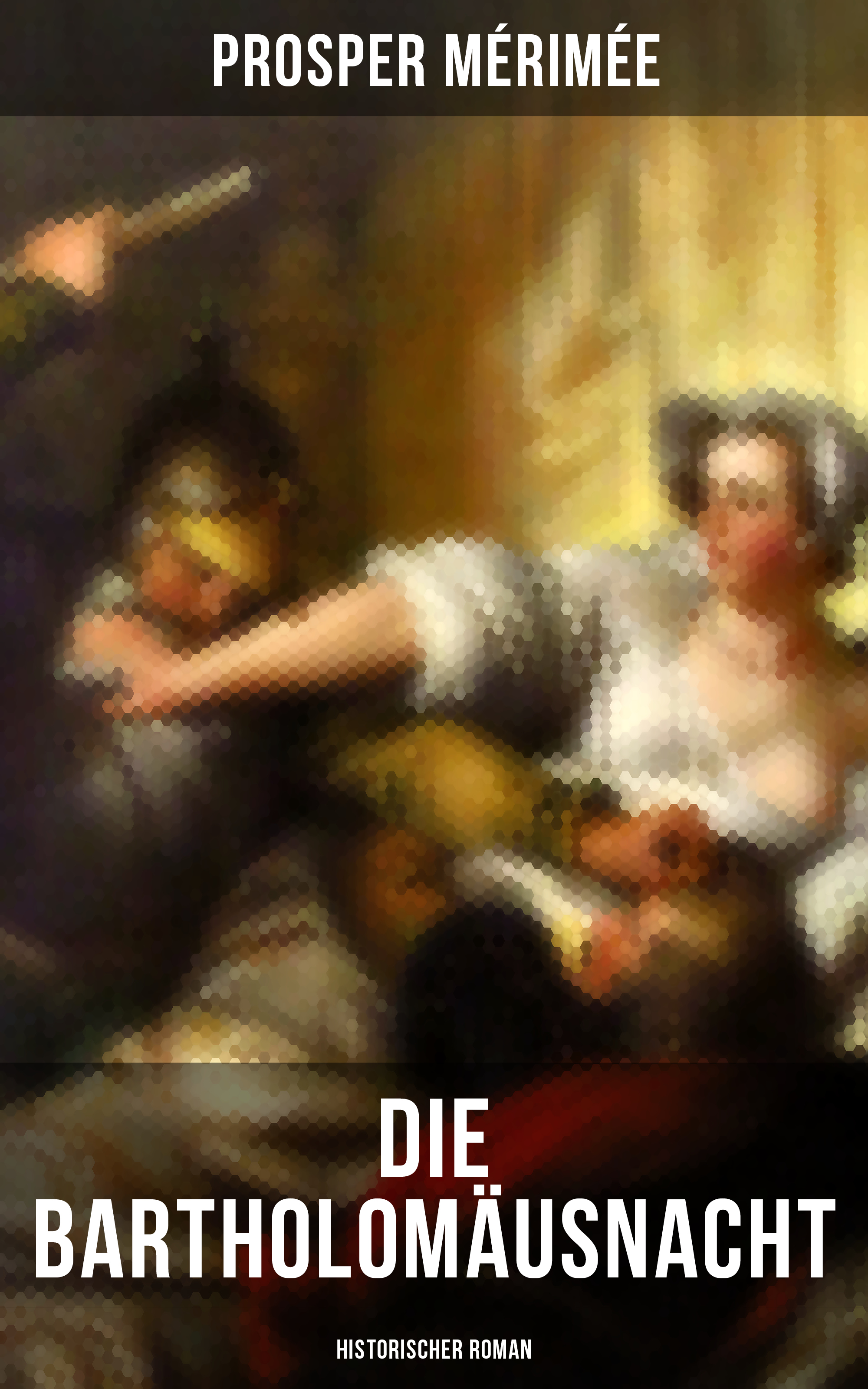 

Die Bartholomäusnacht: Historischer Roman
