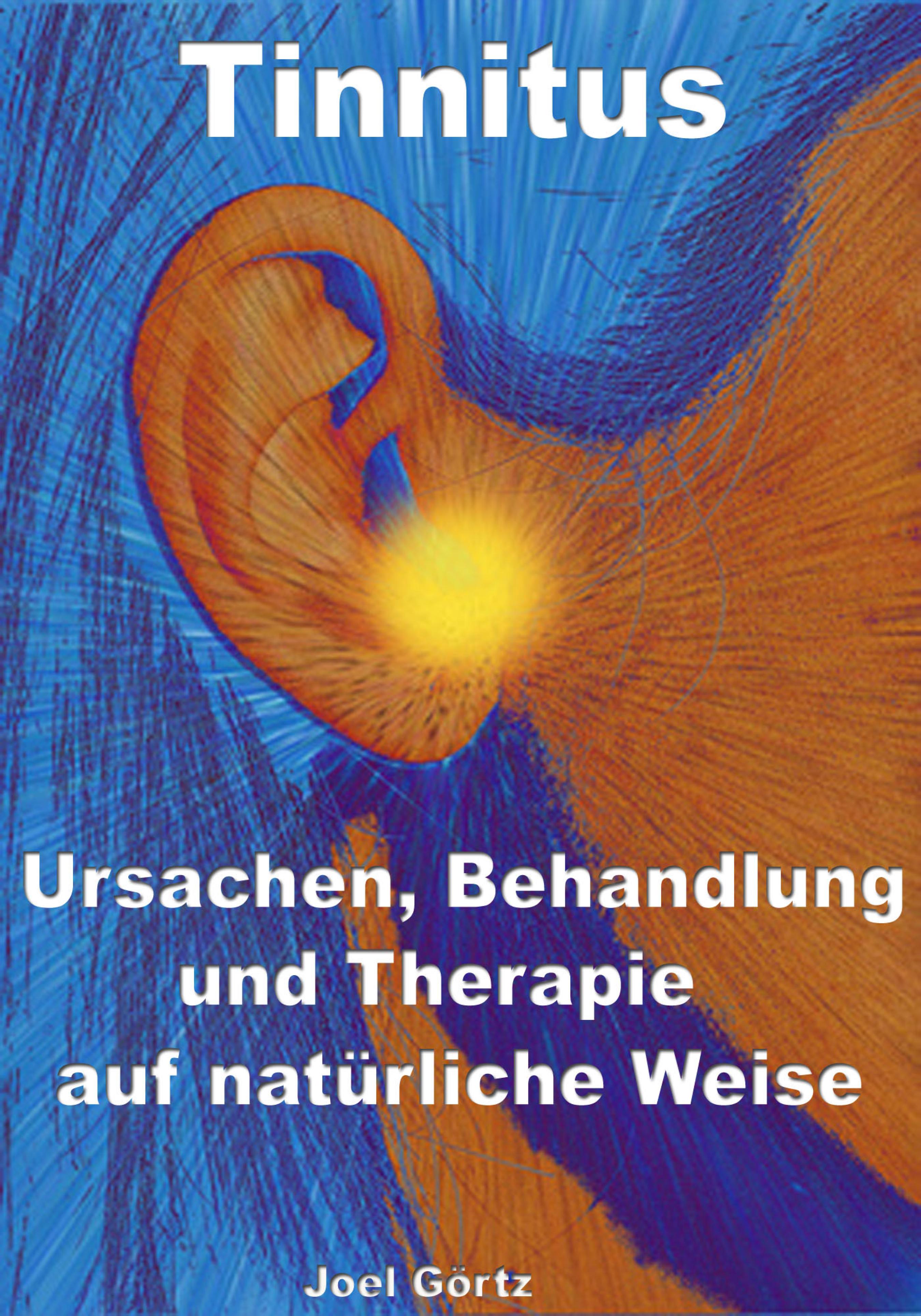 Joel Görtz Tinnitus – Ursachen, Behandlung und Therapie auf natürliche Weise