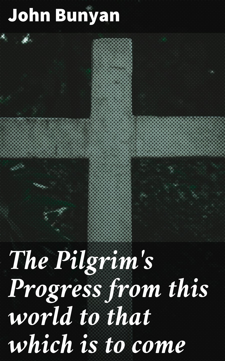 The Pilgrim's Progress from this world to that which is to come