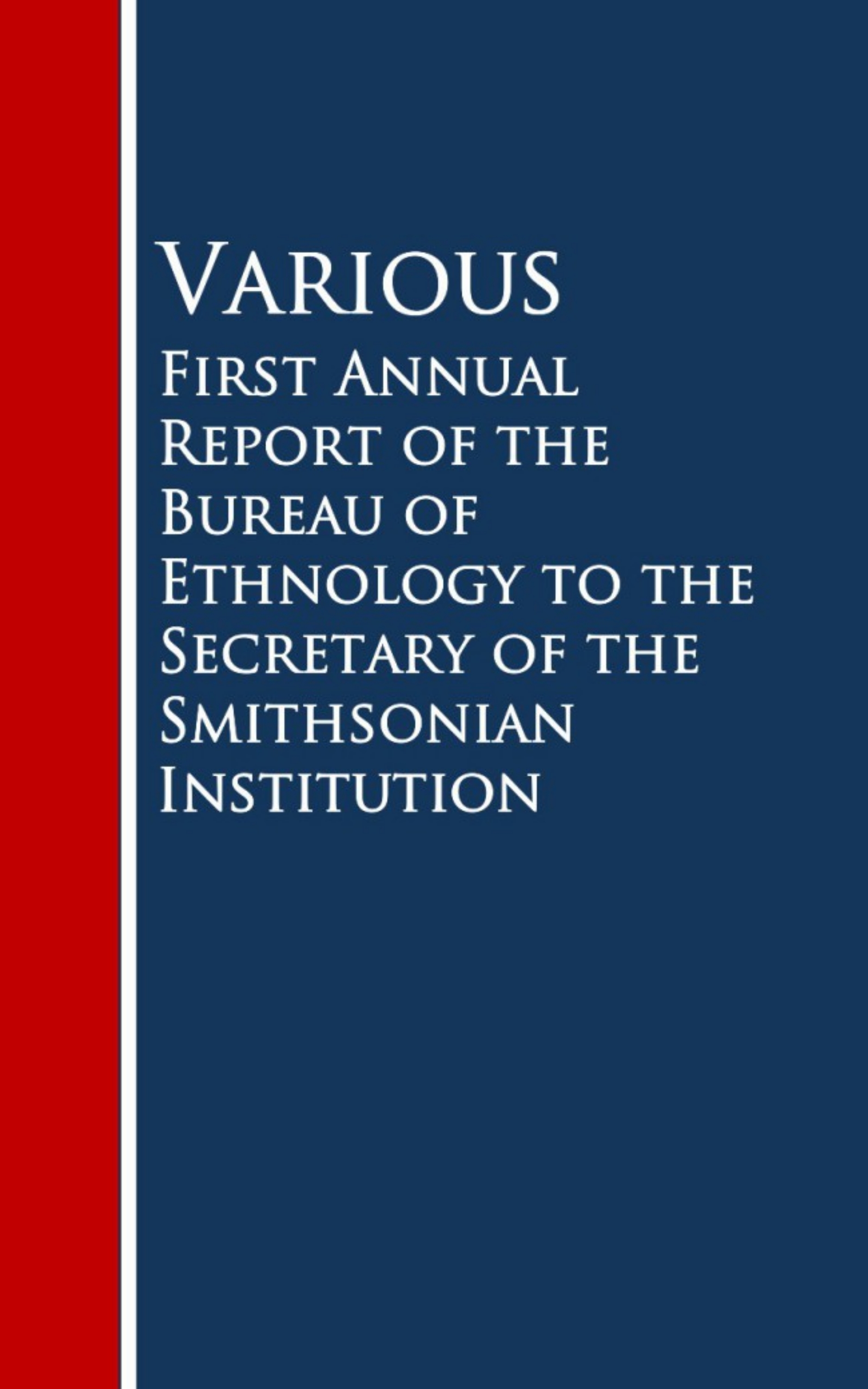Various First Annual Report of the Bureau of Ethnology to the Secretary of the Smithsonian Institution introduction to the corporate annual report a business application