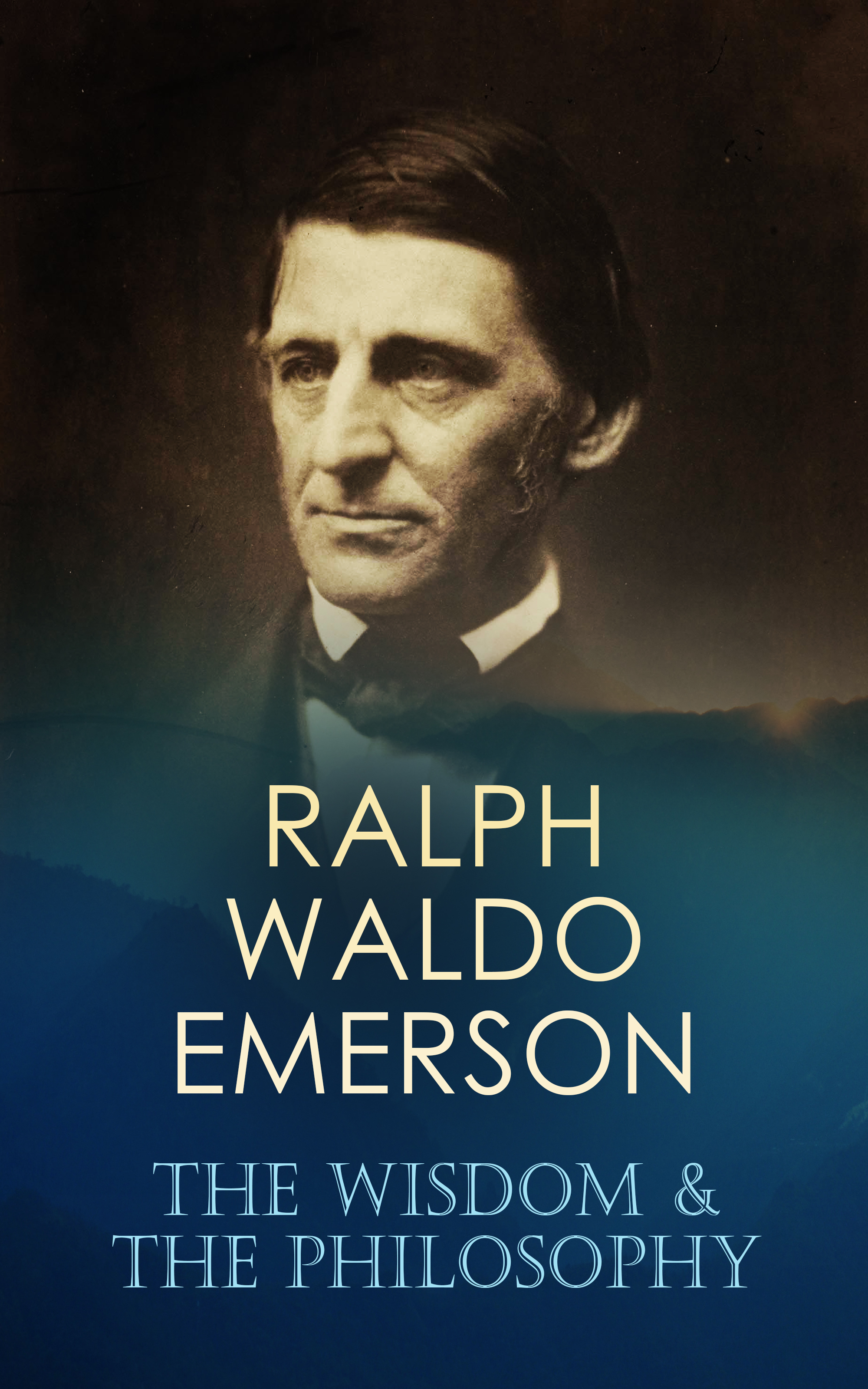 RALPH WALDO EMERSON: The Wisdom & The Philosophy