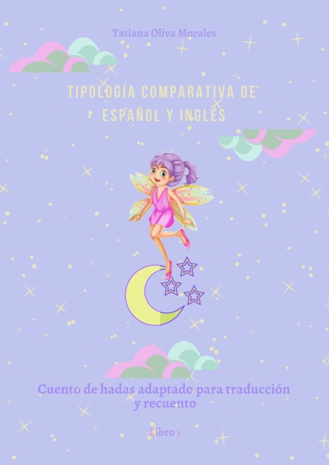 Tatiana Oliva Morales Tipología comparativa de español y inglés. Cuento de hadas adaptado para traducción y recuento. Libro 1