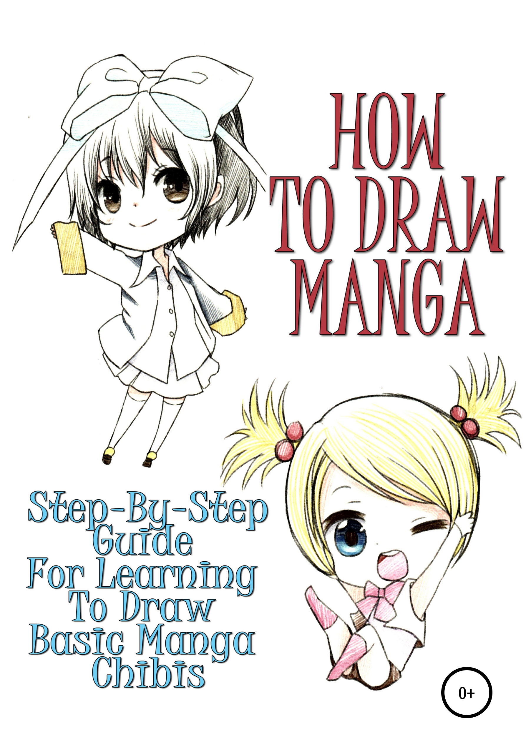 Читать онлайн How To Draw Manga Step By Step Guide For Learning To Draw Basic Manga Chibis 