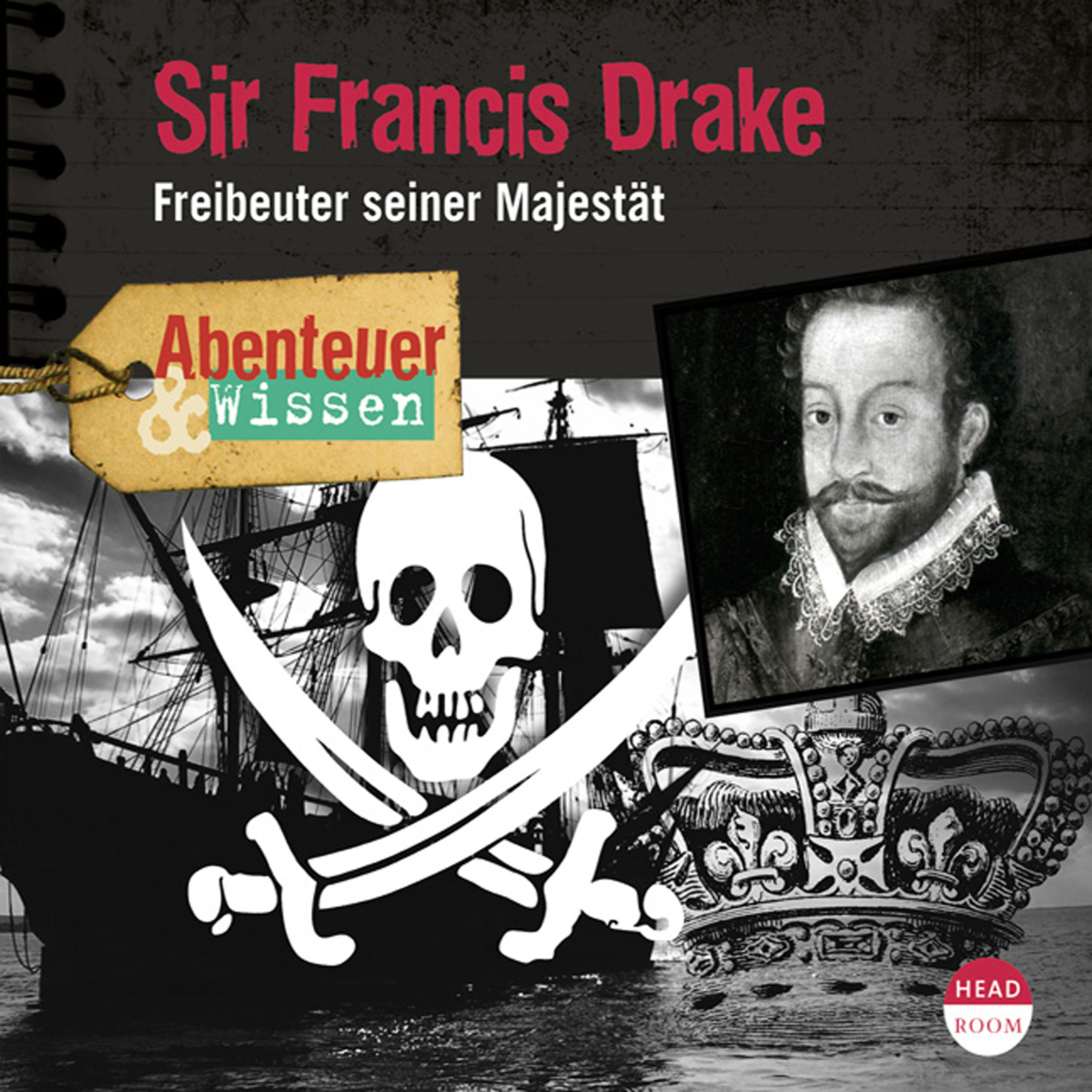 

Sir Francis Drake - Freibeuter seiner Majestät - Abenteuer & Wissen (Ungekürzt)