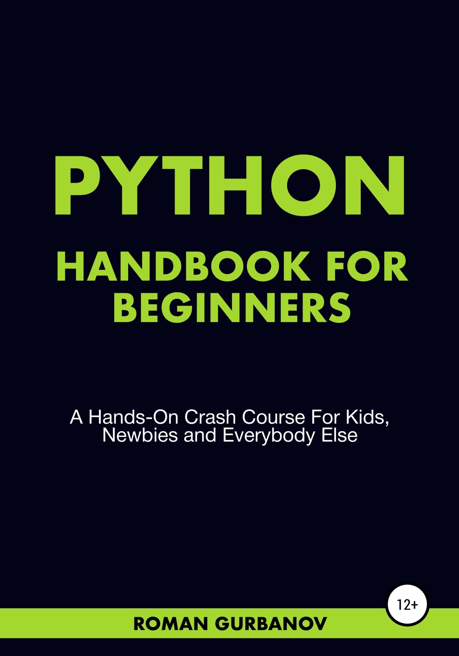 Книга  Python Handbook For Beginners созданная Roman Gurbanov может относится к жанру информатика и вычислительная техника, программирование. Стоимость электронной книги Python Handbook For Beginners с идентификатором 65147951 составляет 99.90 руб.