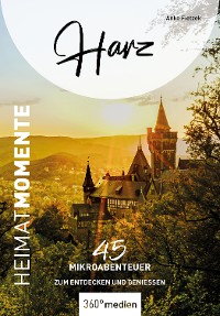 Harz – HeimatMomente – Anke Fietzek, 360° medien mettmann
