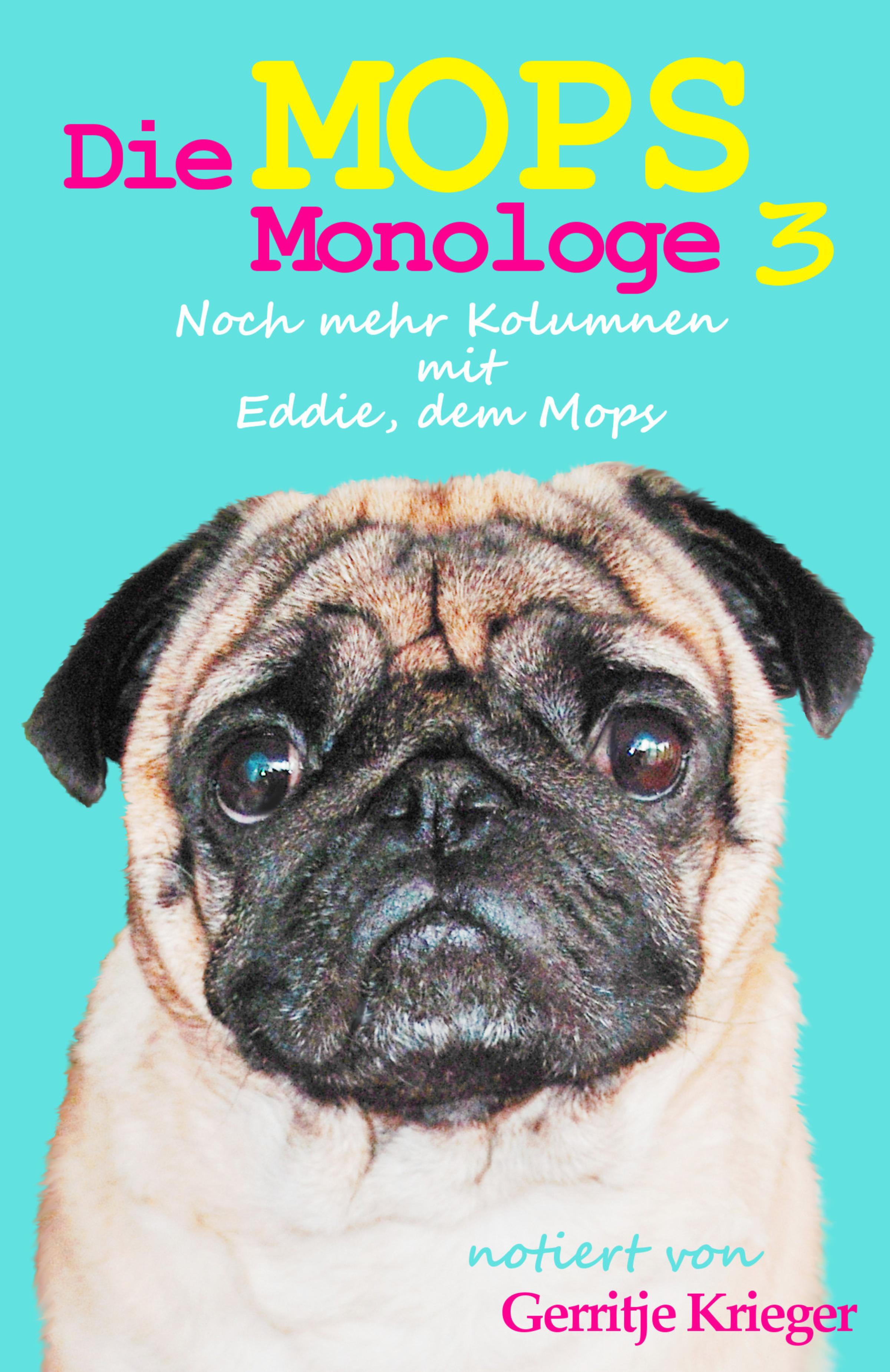 Die Mops Monologe 3 / Noch mehr Kolumnen mit Eddie, dem Mops eBook