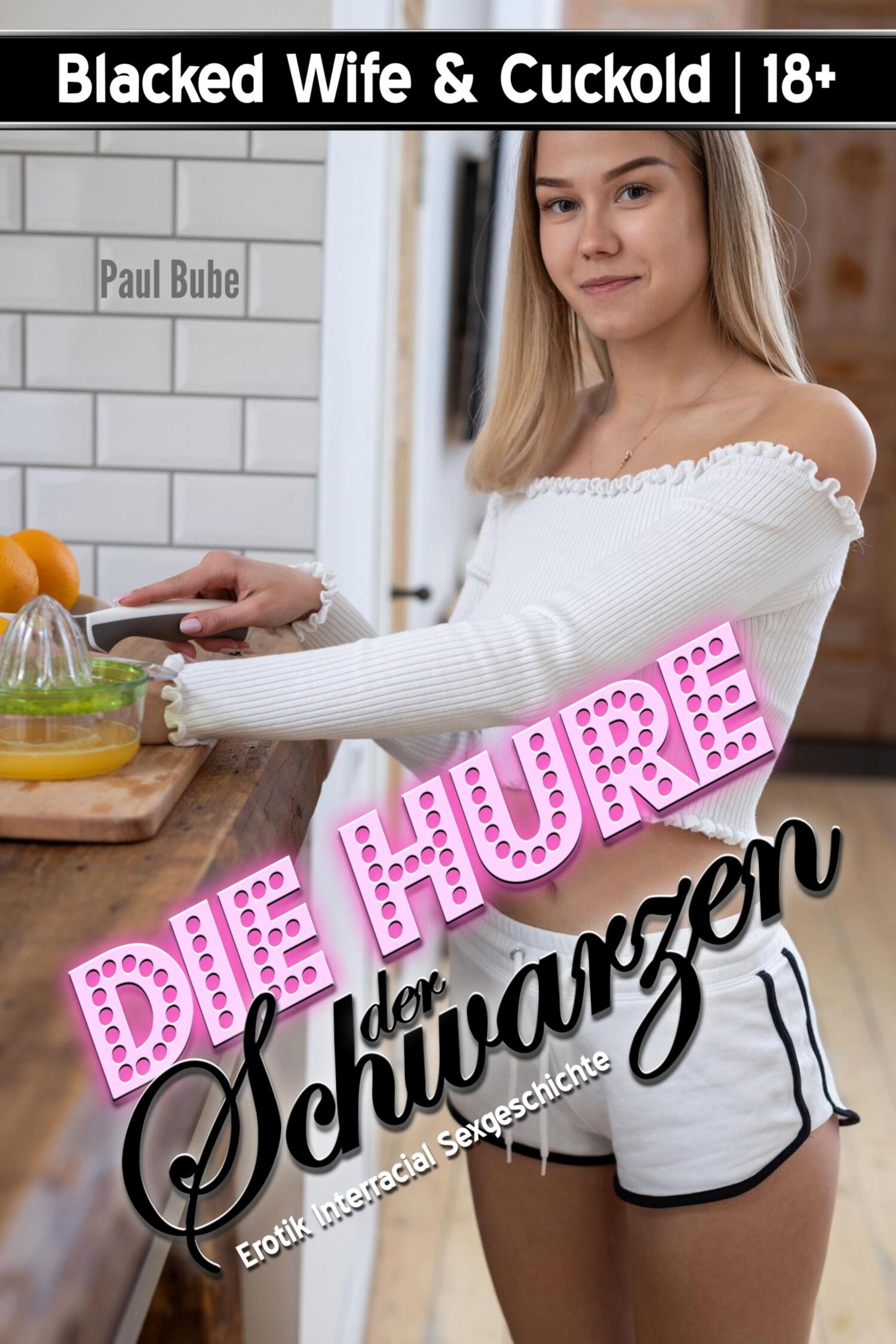 Blacked Wife & Cuckold: Die Hure der Schwarzen - Erotik Interracial  Sexgeschichte, Paul Bube – скачать книгу fb2, epub, pdf на ЛитРес