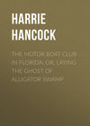 The Motor Boat Club in Florida: or, Laying the Ghost of Alligator Swamp