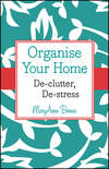 Organise Your Home. De-clutter, De-stress