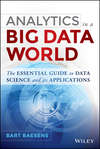 Analytics in a Big Data World. The Essential Guide to Data Science and its Applications