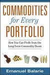 Commodities for Every Portfolio. How You Can Profit from the Long-Term Commodity Boom