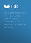 Memorial Addresses on the Life and Character of William H. F. Lee (A Representative from Virginia)