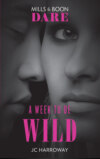 A Week To Be Wild: New for 2018: The hot billionaire romance book from Mills & Boon’s sexiest series yet. Perfect for fans of Darker!