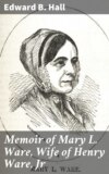 Memoir of Mary L. Ware, Wife of Henry Ware, Jr