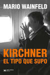 Kirchner, el tipo que supo