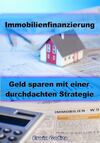 Immobilienfinanzierung – Geld sparen mit einer durchdachten Strategie