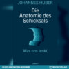 Die Anatomie des Schicksals - Was uns lenkt (Ungekürzt)