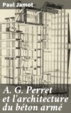 A. G. Perret et l'architecture du béton armé