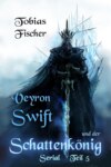 Veyron Swift und der Schattenkönig: Serial Teil 5
