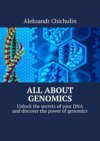 All about Genomics. Unlock the secrets of your DNA and discover the power of genomics
