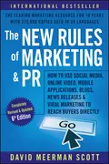 The New Rules of Marketing and PR. How to Use Social Media, Online Video, Mobile Applications, Blogs, News Releases, and Viral Marketing to Reach Buyers Directly - David Meerman Scott