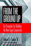 From The Ground Up. Six Principles for Building the New Logic Corporation - Edward E. Lawler, III