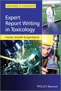 Expert Report Writing in Toxicology. Forensic, Scientific and Legal Aspects - Michael Coleman D.