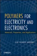 Polymers for Electricity and Electronics. Materials, Properties, and Applications - Jiri Drobny George