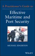 A Practitioner's Guide to Effective Maritime and Port Security - Michael Edward Edgerton