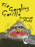 The Gargling Gorilla - Margaret  Mahy