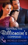 Defying The Billionaire's Command - Michelle  Conder