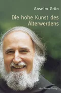 Die hohe Kunst des Älterwerdens - o. Anselm Grün OSB