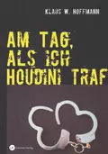 Am Tag, als ich Houdini traf - Klaus W. Hoffmann