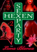 Hexen Sexparty 2: Ein Schmerz und eine Seele - Luna Blanca