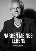 Narben meines Lebens - Hardy J. Braun