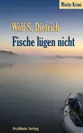 Fische lügen nicht - Wolf S.  Dietrich