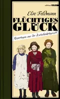 Flüchtiges Glück - Else Feldmann