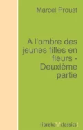 A l'ombre des jeunes filles en fleurs - Deuxième partie - Marcel Proust
