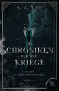 Die Chroniken der drei Kriege - S. A. Lee