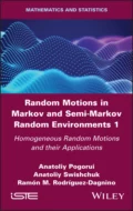 Random Motions in Markov and Semi-Markov Random Environments 1 - Anatoliy  Swishchuk