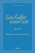 Echte Golfer weinen nicht - Kurt W. Zimmermann