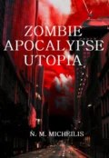 ZOMBIE APOCALYPSE UTOPIA - N. M. Micheilis