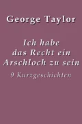 Ich habe das Recht ein Arschloch zu sein - Taylor George Augustine