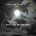 Die Angst der Schatten - Friedrich Karl Schmidt