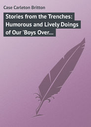 Stories from the Trenches: Humorous and Lively Doings of Our \'Boys Over There\'