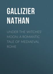 Under the Witches\' Moon: A Romantic Tale of Mediaeval Rome