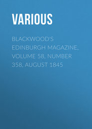 Blackwood\'s Edinburgh Magazine, Volume 58, Number 358, August 1845