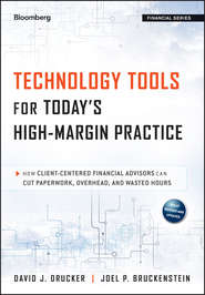 Technology Tools for Today\'s High-Margin Practice. How Client-Centered Financial Advisors Can Cut Paperwork, Overhead, and Wasted Hours