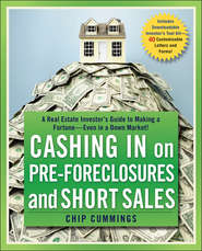 Cashing in on Pre-foreclosures and Short Sales. A Real Estate Investor\'s Guide to Making a Fortune Even in a Down Market